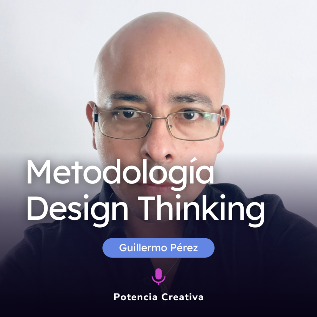Lee más sobre el artículo Metodología Design Thinking por Guillermo Pérez