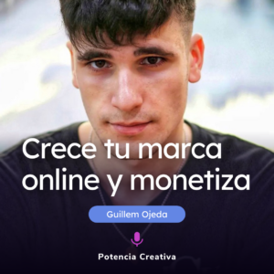 Portada de entrevista en Potencia Creativa de Guillem Ojeda sobre como crecer tu marca online y monetizar.